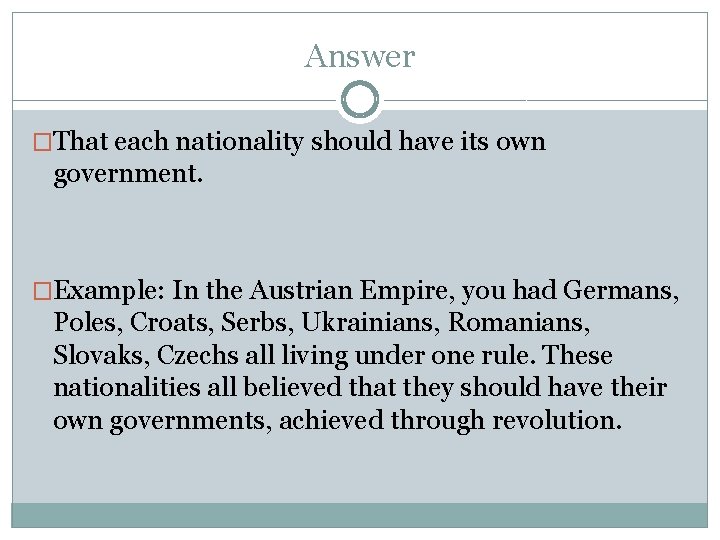 Answer �That each nationality should have its own government. �Example: In the Austrian Empire,