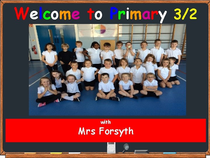 Welcome to Primary 3/2 with Mrs Forsyth 
