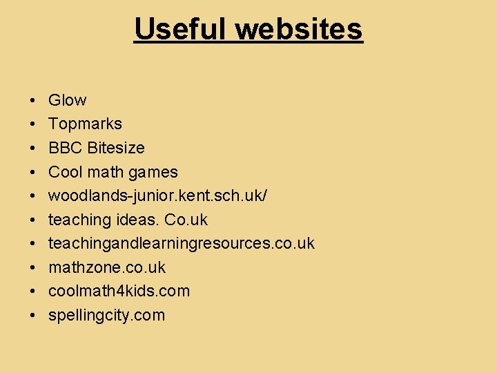 Useful websites • • • Glow Topmarks BBC Bitesize Cool math games woodlands-junior. kent.