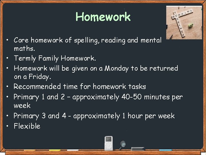 Homework • Core homework of spelling, reading and mental maths. • Termly Family Homework.