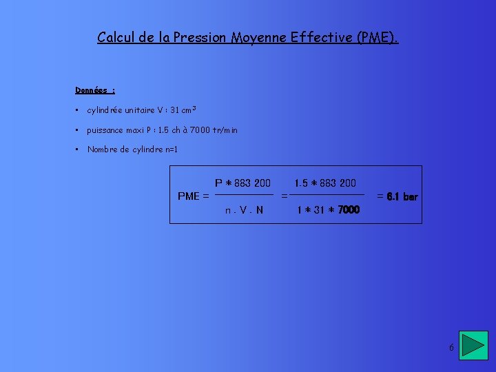 Calcul de la Pression Moyenne Effective (PME). Données : • cylindrée unitaire V :