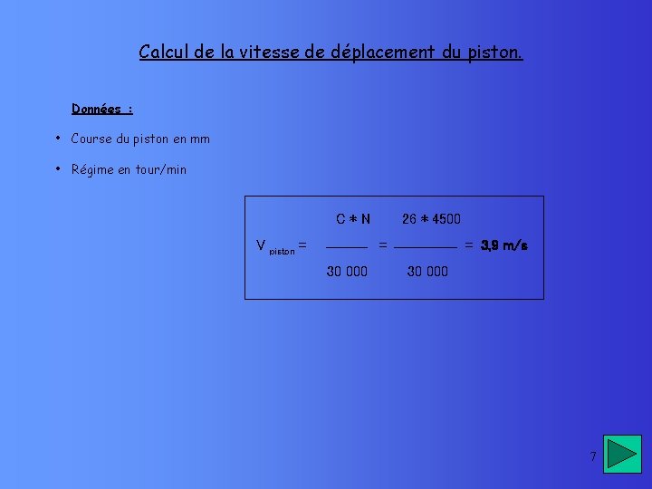 Calcul de la vitesse de déplacement du piston. Données : • Course du piston