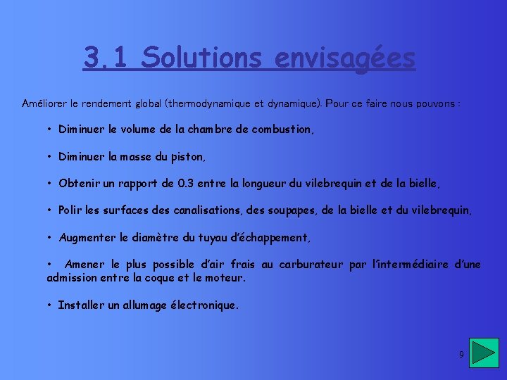 3. 1 Solutions envisagées Améliorer le rendement global (thermodynamique et dynamique). Pour ce faire