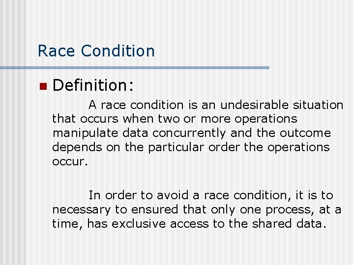 Race Condition n Definition: A race condition is an undesirable situation that occurs when