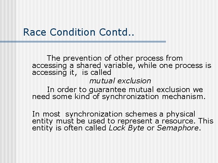 Race Condition Contd. . The prevention of other process from accessing a shared variable,