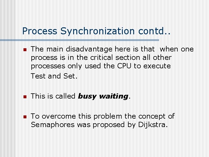 Process Synchronization contd. . n The main disadvantage here is that when one process