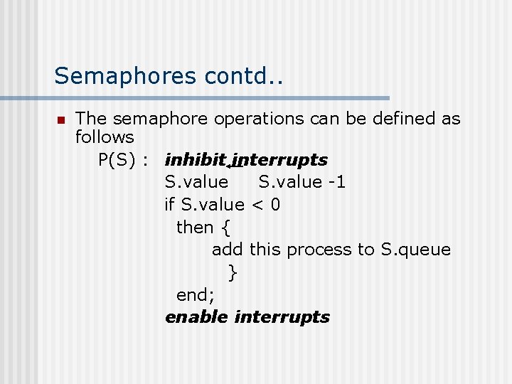 Semaphores contd. . n The semaphore operations can be defined as follows P(S) :