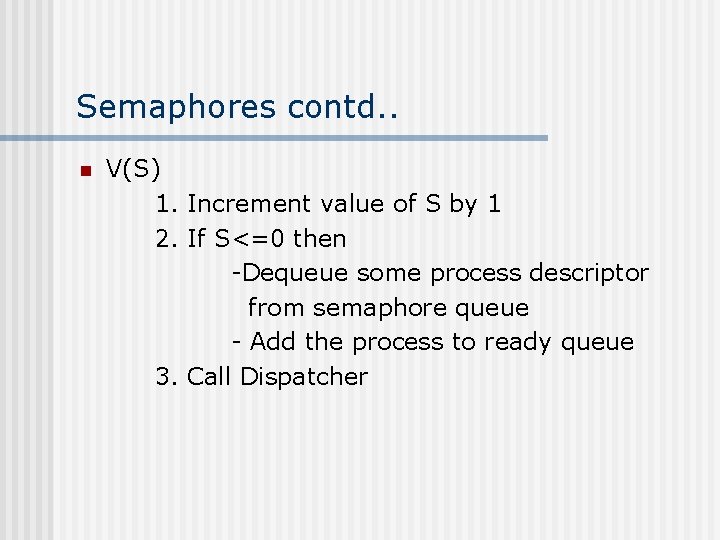 Semaphores contd. . n V(S) 1. Increment value of S by 1 2. If