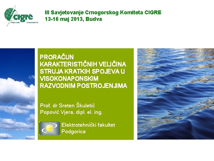 III Savjetovanje Crnogorskog Komiteta CIGRE 13 -16 maj 2013, Budva PRORAČUN KARAKTERISTIČNIH VELIČINA STRUJA