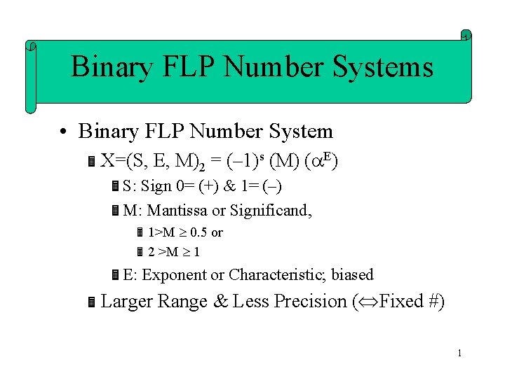Binary FLP Number Systems • Binary FLP Number System Ë X=(S, E, M)2 =