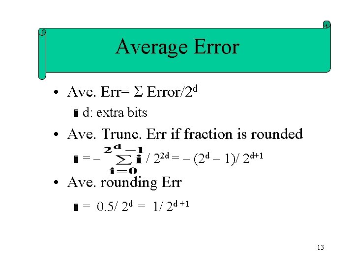 Average Error • Ave. Err= Error/2 d Ë d: extra bits • Ave. Trunc.
