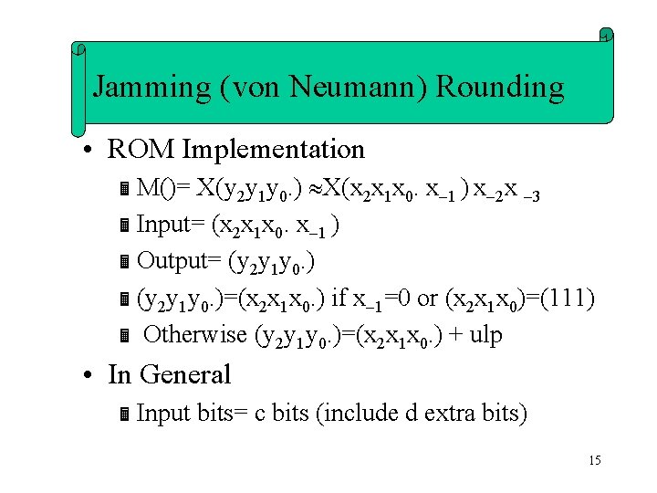 Jamming (von Neumann) Rounding • ROM Implementation Ë M()= X(y 2 y 1 y