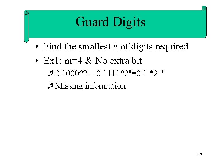 Guard Digits • Find the smallest # of digits required • Ex 1: m=4
