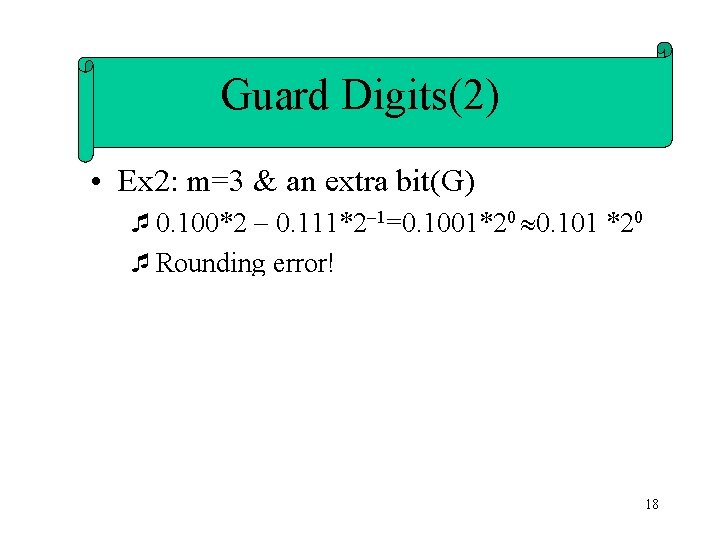 Guard Digits(2) • Ex 2: m=3 & an extra bit(G) ¯ 0. 100*2 0.