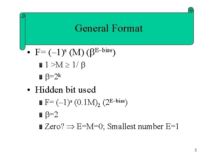 General Format • F= (– 1)s (M) ( E bias) Ë 1 >M 1/