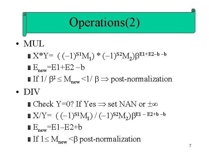 Operations(2) • MUL Ë X*Y= ( ( 1)S 1 M 1) * ( 1)S