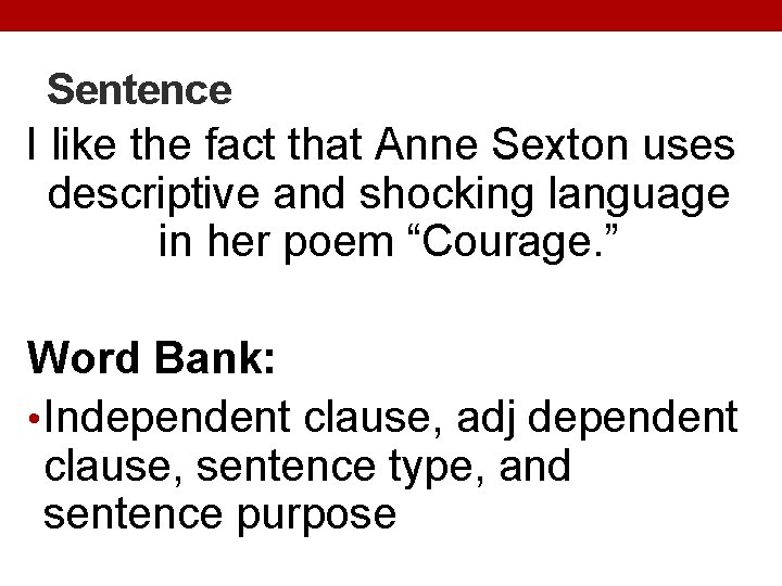 Sentence I like the fact that Anne Sexton uses descriptive and shocking language in