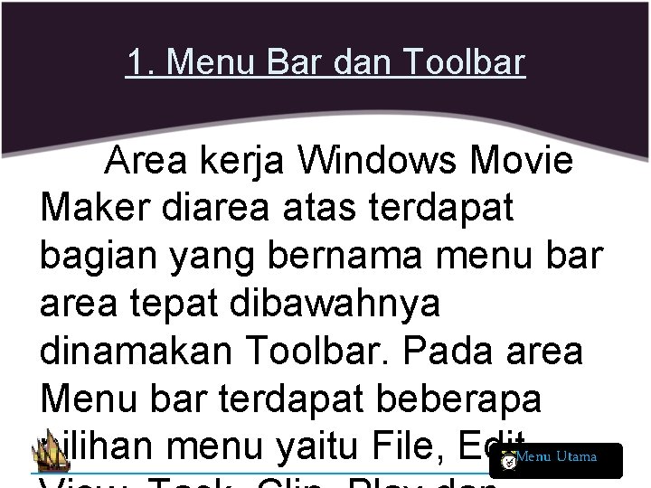 1. Menu Bar dan Toolbar Area kerja Windows Movie Maker diarea atas terdapat bagian