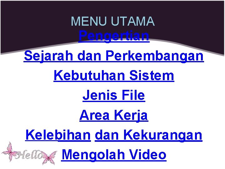 MENU UTAMA Pengertian Sejarah dan Perkembangan Kebutuhan Sistem Jenis File Area Kerja Kelebihan dan