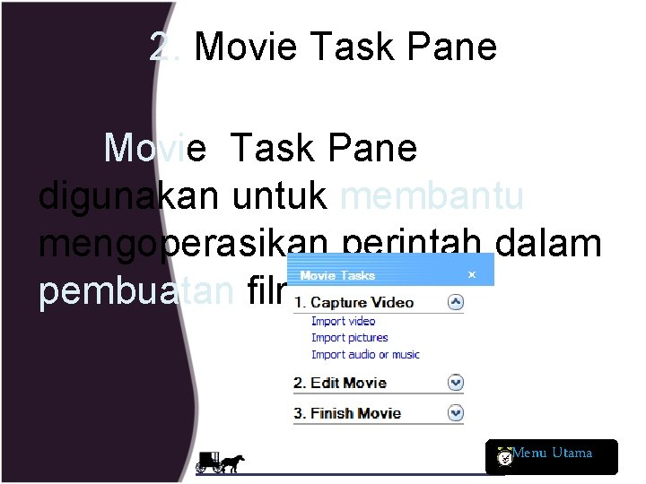 2. Movie Task Pane digunakan untuk membantu mengoperasikan perintah dalam pembuatan film Menu Utama