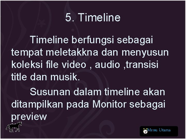 5. Timeline berfungsi sebagai tempat meletakkna dan menyusun koleksi file video , audio ,