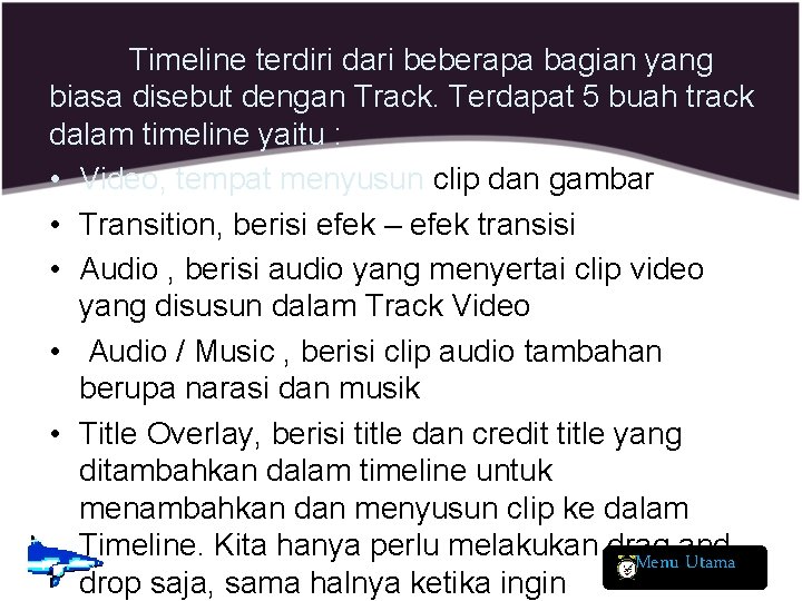 Timeline terdiri dari beberapa bagian yang biasa disebut dengan Track. Terdapat 5 buah track