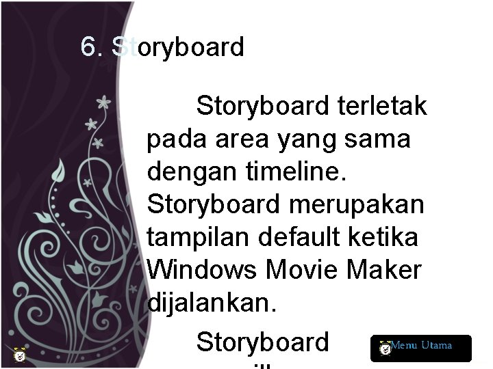 6. Storyboard terletak pada area yang sama dengan timeline. Storyboard merupakan tampilan default ketika