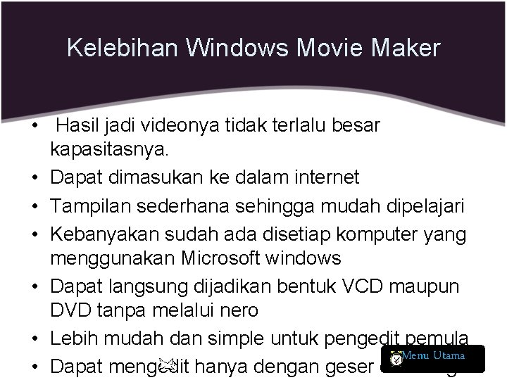 Kelebihan Windows Movie Maker • Hasil jadi videonya tidak terlalu besar kapasitasnya. • Dapat