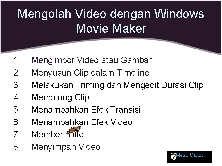 Mengolah Video dengan Windows Movie Maker 1. 2. 3. 4. 5. 6. 7. 8.