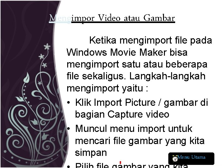 Mengimpor Video atau Gambar Ketika mengimport file pada Windows Movie Maker bisa mengimport satu