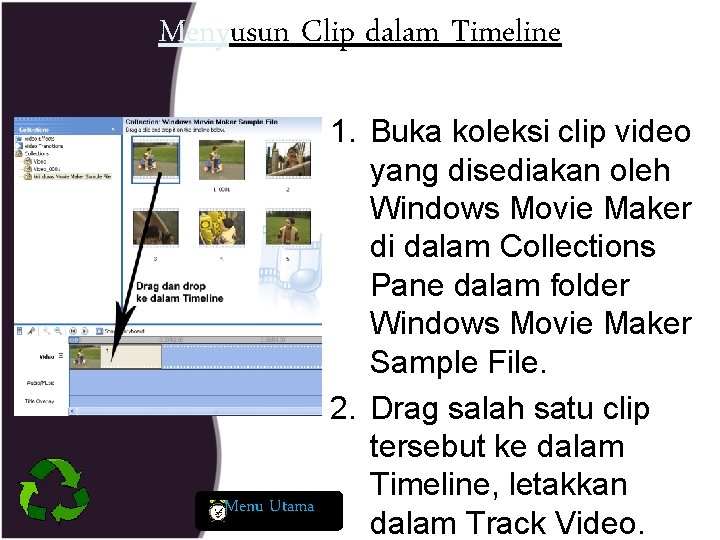 Menyusun Clip dalam Timeline Menu Utama 1. Buka koleksi clip video yang disediakan oleh