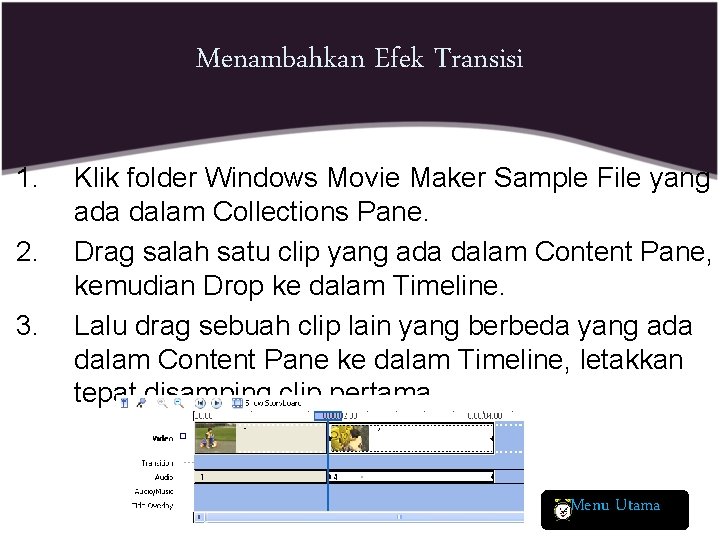 Menambahkan Efek Transisi 1. 2. 3. Klik folder Windows Movie Maker Sample File yang