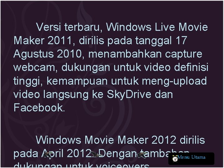 Versi terbaru, Windows Live Movie Maker 2011, dirilis pada tanggal 17 Agustus 2010, menambahkan