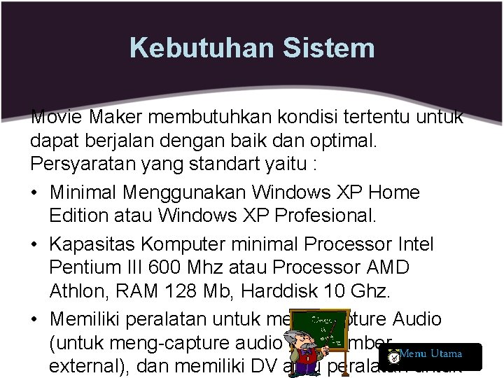 Kebutuhan Sistem Movie Maker membutuhkan kondisi tertentu untuk dapat berjalan dengan baik dan optimal.