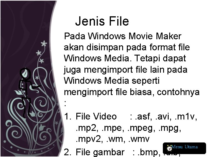 Jenis File Pada Windows Movie Maker akan disimpan pada format file Windows Media. Tetapi