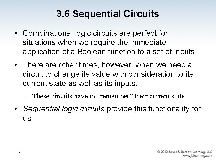 3. 6 Sequential Circuits • Combinational logic circuits are perfect for situations when we