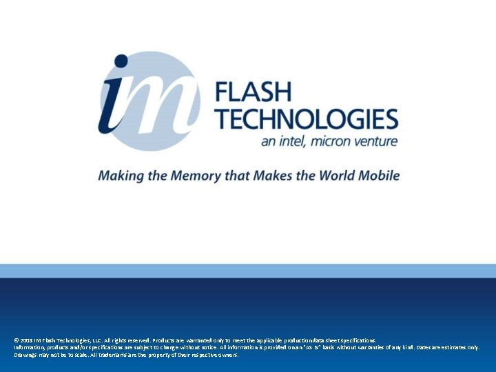 © 2008 IM Flash Technologies, LLC. All rights reserved. Products are warranted only to