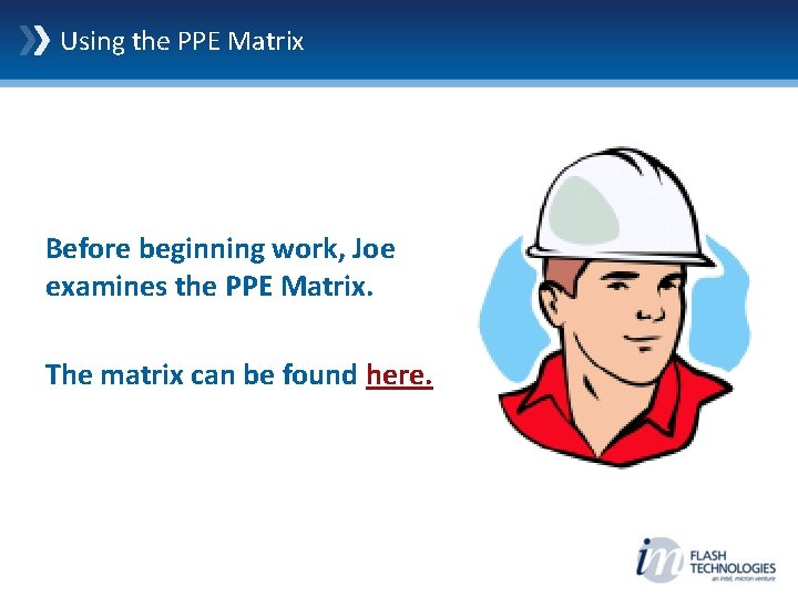 Using the PPE Matrix Before beginning work, Joe examines the PPE Matrix. The matrix