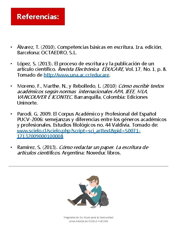 Referencias: • Álvarez, T. (2010). Competencias básicas en escritura. 1 ra. edición, Barcelona: OCTAEDRO, Referencias: • Álvarez, T. (2010). Competencias básicas en escritura. 1 ra. edición, Barcelona: OCTAEDRO,