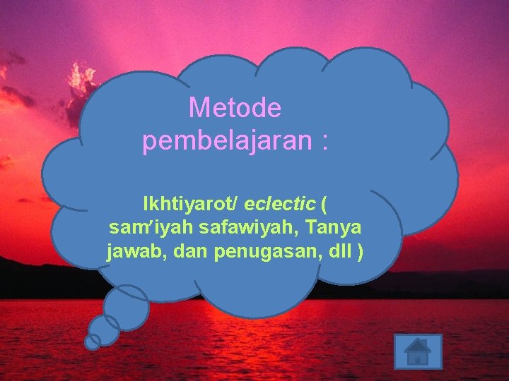 Metode pembelajaran : Ikhtiyarot/ eclectic ( sam’iyah safawiyah, Tanya jawab, dan penugasan, dll )