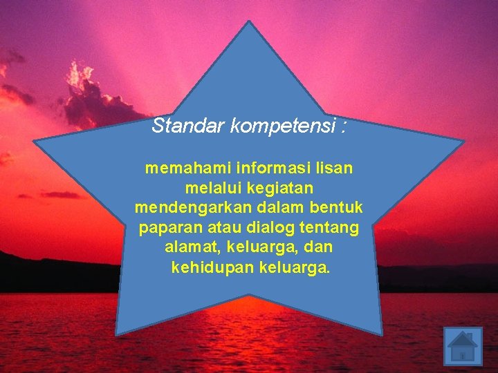 Standar kompetensi : memahami informasi lisan melalui kegiatan mendengarkan dalam bentuk paparan atau dialog