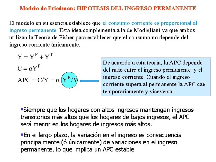 Modelo de Friedman: HIPOTESIS DEL INGRESO PERMANENTE El modelo en su esencia establece que