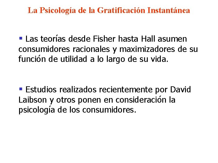 La Psicología de la Gratificación Instantánea § Las teorías desde Fisher hasta Hall asumen