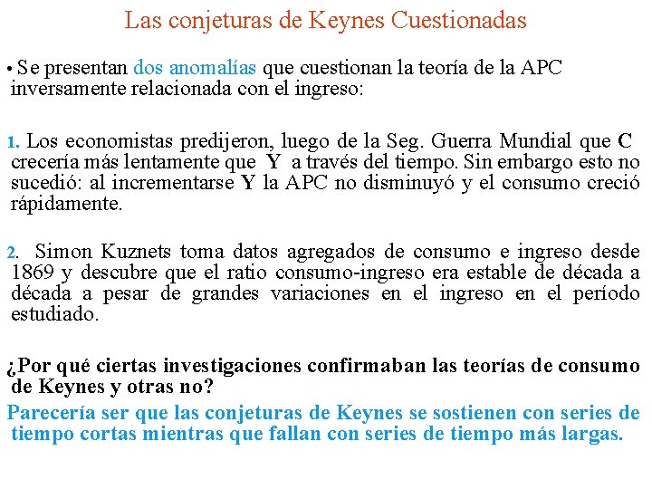 Las conjeturas de Keynes Cuestionadas • Se presentan dos anomalías que cuestionan la teoría