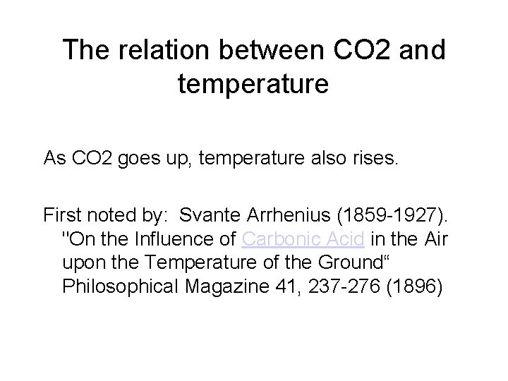 The relation between CO 2 and temperature As CO 2 goes up, temperature also