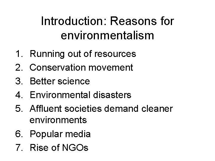 Introduction: Reasons for environmentalism 1. 2. 3. 4. 5. Running out of resources Conservation Introduction: Reasons for environmentalism 1. 2. 3. 4. 5. Running out of resources Conservation