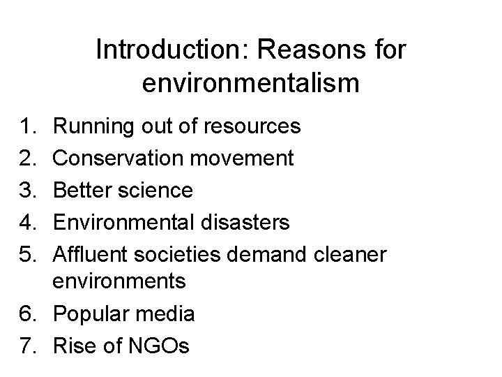 Introduction: Reasons for environmentalism 1. 2. 3. 4. 5. Running out of resources Conservation