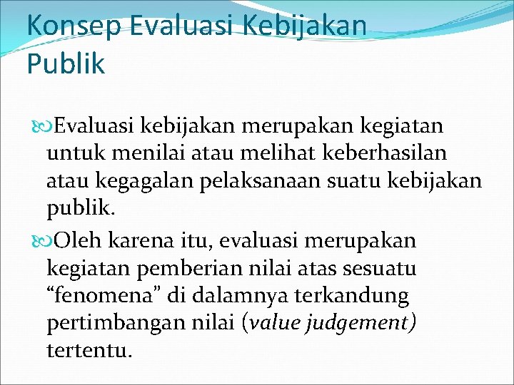 Konsep Evaluasi Kebijakan Publik Evaluasi kebijakan merupakan kegiatan untuk menilai atau melihat keberhasilan atau