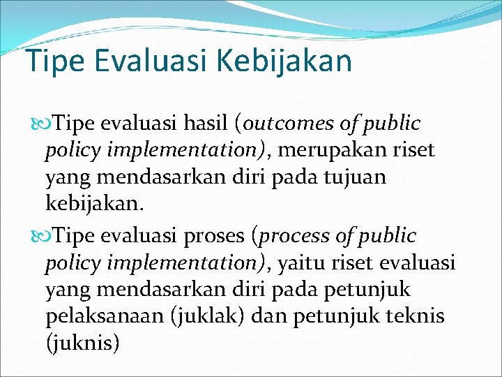 Tipe Evaluasi Kebijakan Tipe evaluasi hasil (outcomes of public policy implementation), merupakan riset yang