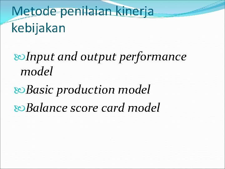 Metode penilaian kinerja kebijakan Input and output performance model Basic production model Balance score